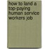 How to Land a Top-Paying Human Service Workers Job