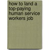 How to Land a Top-Paying Human Service Workers Job door Kenneth Haynes