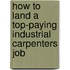 How to Land a Top-Paying Industrial Carpenters Job