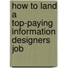 How to Land a Top-Paying Information Designers Job door Gary Hurst