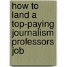 How to Land a Top-Paying Journalism Professors Job door Julia Stone