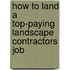 How to Land a Top-Paying Landscape Contractors Job