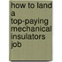 How to Land a Top-Paying Mechanical Insulators Job