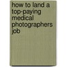 How to Land a Top-Paying Medical Photographers Job by Craig Abbott
