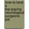 How to Land a Top-Paying Neurological Surgeons Job door Sean Melton