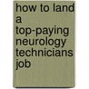 How to Land a Top-Paying Neurology Technicians Job door Phyllis Brown