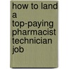 How to Land a Top-Paying Pharmacist Technician Job by Laura Pruitt