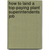 How to Land a Top-Paying Plant Superintendents Job door Michael Young