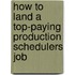 How to Land a Top-Paying Production Schedulers Job