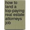 How to Land a Top-Paying Real Estate Attorneys Job door Andrew Lara