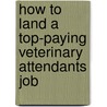 How to Land a Top-Paying Veterinary Attendants Job door Ronald Berg