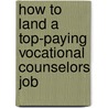 How to Land a Top-Paying Vocational Counselors Job by William Marshall