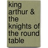 King Arthur & the Knights of the Round Table by Howard Pyle