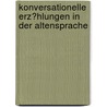 Konversationelle Erz�Hlungen in Der Altensprache door Timon Karl Kaleyta