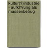 Kultur(?)Industrie - Aufkl�Rung Als Massenbetrug door Joern Beck