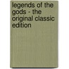 Legends of the Gods - the Original Classic Edition door Sir E.A. Wallis Budge