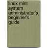 Linux Mint System Administrator's Beginner's Guide door Montoro Arturo Fernandez