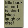Little Book of Hard Bastard Jokes - Laugh Or Else! door Kate Kray