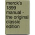 Merck's 1899 Manual - the Original Classic Edition