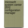 Microsoft System Center 2012 Configuration Manager door Greg Ramsey