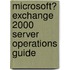 Microsoft� Exchange 2000 Server Operations Guide