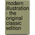 Modern Illustration - the Original Classic Edition