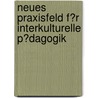 Neues Praxisfeld F�R Interkulturelle P�Dagogik by Zulfiya Th�mler