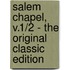 Salem Chapel, V.1/2 - the Original Classic Edition