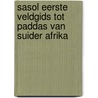 Sasol Eerste Veldgids Tot Paddas Van Suider Afrika door Vincent Carruthers
