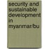 Security and Sustainable Development in Myanmar/Bu