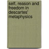 Self, Reason and Freedom in Descartes' Metaphysics door Andrea Christofidou