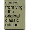 Stories from Virgil - the Original Classic Edition by Alfred J. Church