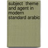 Subject  Theme and Agent in Modern Standard Arabic by Hussein Abdul-Raof