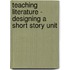 Teaching Literature - Designing a Short Story Unit