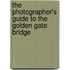 The Photographer's Guide to the Golden Gate Bridge