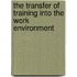 The Transfer of Training Into the Work Environment