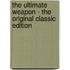 The Ultimate Weapon - the Original Classic Edition