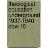 Theological Education Underground 1937-1940 Dbw 15 door Dietrich Bonhoeffer