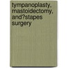 Tympanoplasty, Mastoidectomy, And�Stapes Surgery door Ugo Fisch