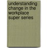 Understanding Change In The Workplace Super Series door Mana