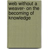 Web Without a Weaver- on the Becoming of Knowledge door Camilla Hald