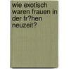Wie Exotisch Waren Frauen in Der Fr�Hen Neuzeit? door Marion Luger