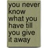 You Never Know What You Have Till You Give It Away