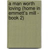 A Man Worth Loving (Home in Emmett's Mill - Book 2) door Kimberly Vanmeter