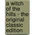 A Witch of the Hills - the Original Classic Edition