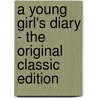 A Young Girl's Diary - the Original Classic Edition by Unknown