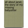 All About Janet, the Story of My Missing Babysitter by Forrest Jr. Canutt