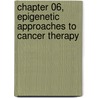 Chapter 06, Epigenetic Approaches to Cancer Therapy by Trygve O. Tollefsbol