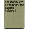 Christianity And Islam Under The Sultans, Volume Ii door Frederick William Hasluck