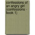 Confessions of an Angry Girl (Confessions - Book 1)